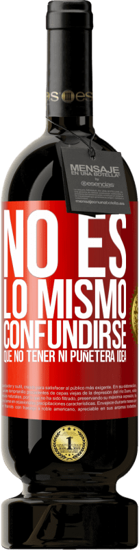 «No es lo mismo confundirse que no tener ni puñetera idea» Edición Premium MBS® Reserva