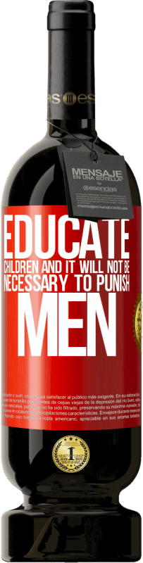 «Educate children and it will not be necessary to punish men» Premium Edition MBS® Reserve