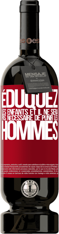 49,95 € Envoi gratuit | Vin rouge Édition Premium MBS® Réserve Éduquez les enfants et il ne sera pas nécessaire de punir les hommes Étiquette Rouge. Étiquette personnalisable Réserve 12 Mois Récolte 2016 Tempranillo
