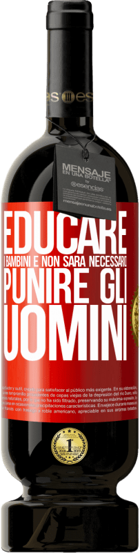 49,95 € | Vino rosso Edizione Premium MBS® Riserva Educare i bambini e non sarà necessario punire gli uomini Etichetta Rossa. Etichetta personalizzabile Riserva 12 Mesi Raccogliere 2016 Tempranillo