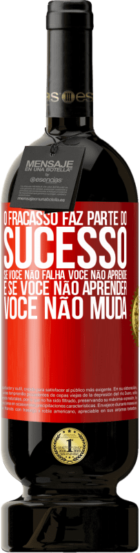 49,95 € Envio grátis | Vinho tinto Edição Premium MBS® Reserva O fracasso faz parte do sucesso. Se você não falha, você não aprende. E se você não aprender, você não muda Etiqueta Vermelha. Etiqueta personalizável Reserva 12 Meses Colheita 2016 Tempranillo