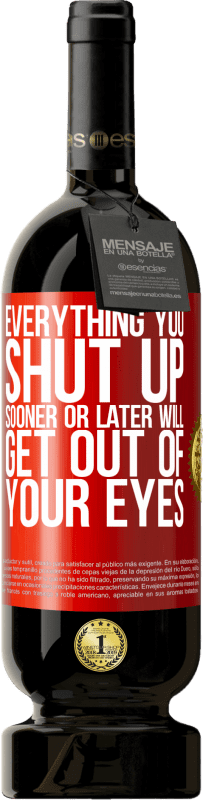 49,95 € | Red Wine Premium Edition MBS® Reserve Everything you shut up sooner or later will get out of your eyes Red Label. Customizable label Reserve 12 Months Harvest 2015 Tempranillo