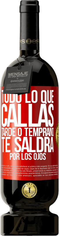 «Todo lo que callas tarde o temprano te saldrá por los ojos» Edición Premium MBS® Reserva