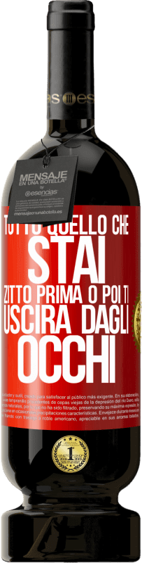 49,95 € Spedizione Gratuita | Vino rosso Edizione Premium MBS® Riserva Tutto quello che stai zitto prima o poi ti uscirà dagli occhi Etichetta Rossa. Etichetta personalizzabile Riserva 12 Mesi Raccogliere 2016 Tempranillo