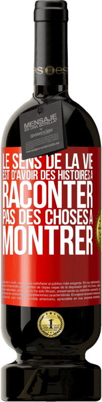 Envoi gratuit | Vin rouge Édition Premium MBS® Réserve Le sens de la vie est d'avoir des histoires à raconter, pas des choses à montrer Étiquette Rouge. Étiquette personnalisable Réserve 12 Mois Récolte 2014 Tempranillo