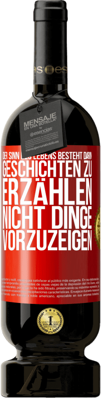 49,95 € | Rotwein Premium Ausgabe MBS® Reserve Der Sinn des Lebens besteht darin, Geschichten zu erzählen, nicht Dinge vorzuzeigen Rote Markierung. Anpassbares Etikett Reserve 12 Monate Ernte 2015 Tempranillo