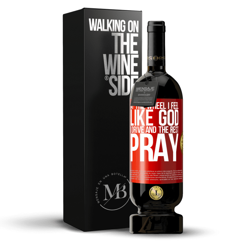 49,95 € Free Shipping | Red Wine Premium Edition MBS® Reserve At the wheel I feel like God. I drive and the rest pray Red Label. Customizable label Reserve 12 Months Harvest 2014 Tempranillo