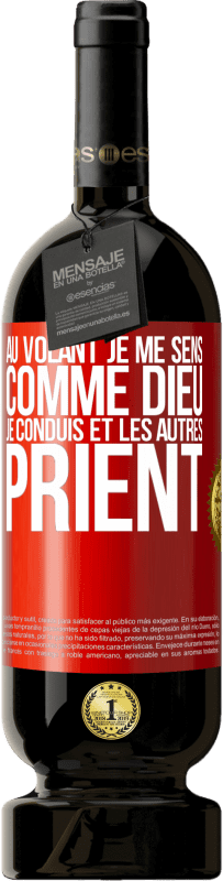 49,95 € | Vin rouge Édition Premium MBS® Réserve Au volant je me sens comme Dieu. Je conduis et les autres prient Étiquette Rouge. Étiquette personnalisable Réserve 12 Mois Récolte 2015 Tempranillo