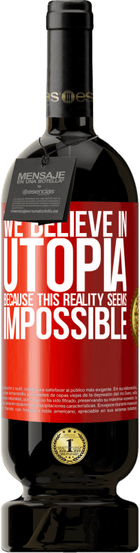 «We believe in utopia because this reality seems impossible» Premium Edition MBS® Reserva