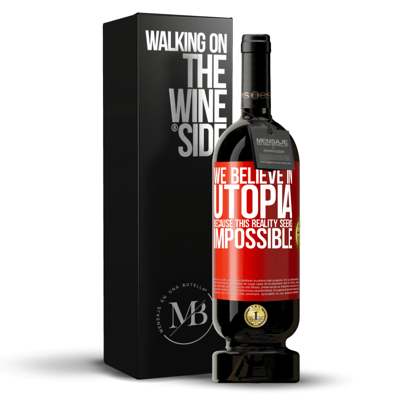 29,95 € Free Shipping | Red Wine Premium Edition MBS® Reserva We believe in utopia because this reality seems impossible Red Label. Customizable label Reserva 12 Months Harvest 2014 Tempranillo