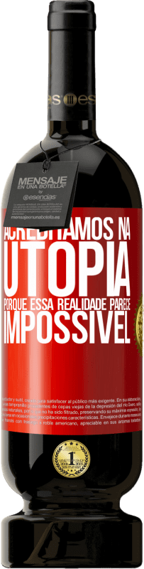 49,95 € | Vinho tinto Edição Premium MBS® Reserva Acreditamos na utopia porque essa realidade parece impossível Etiqueta Vermelha. Etiqueta personalizável Reserva 12 Meses Colheita 2015 Tempranillo