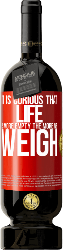 49,95 € 免费送货 | 红酒 高级版 MBS® 预订 奇怪的是，生活越空虚，我们的体重越重 红色标签. 可自定义的标签 预订 12 个月 收成 2016 Tempranillo