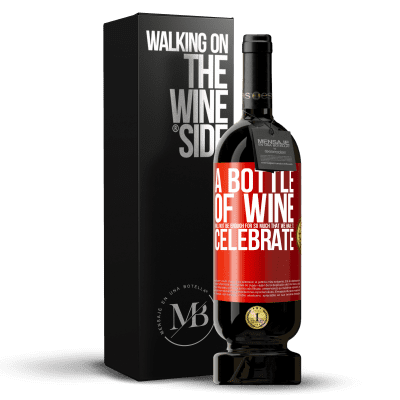 «A bottle of wine will not be enough for so much that we have to celebrate» Premium Edition MBS® Reserve