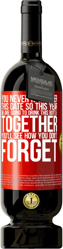 49,95 € | Красное вино Premium Edition MBS® Бронировать Вы никогда не помните эту дату, поэтому в этом году мы собираемся выпить эту бутылку вместе. Вы увидите, как вы не забудете Красная метка. Настраиваемая этикетка Бронировать 12 Месяцы Урожай 2014 Tempranillo