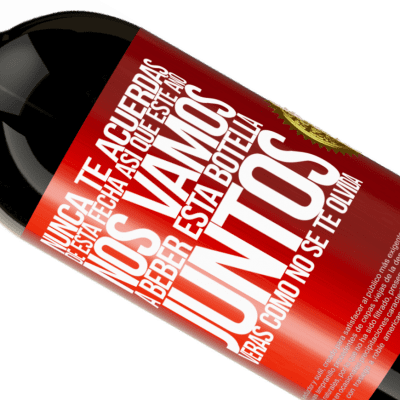 Expresiones Únicas y Personales. «Nunca te acuerdas de esta fecha, así que este año nos vamos a beber esta botella juntos. Verás como no se te olvida» Edición Premium MBS® Reserva