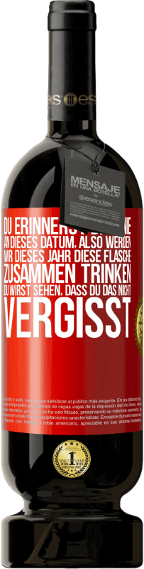 49,95 € | Rotwein Premium Ausgabe MBS® Reserve Du erinnerst dich nie an dieses Datum, also werden wir dieses Jahr diese Flasche zusammen trinken. Du wirst sehen, dass du das n Rote Markierung. Anpassbares Etikett Reserve 12 Monate Ernte 2015 Tempranillo