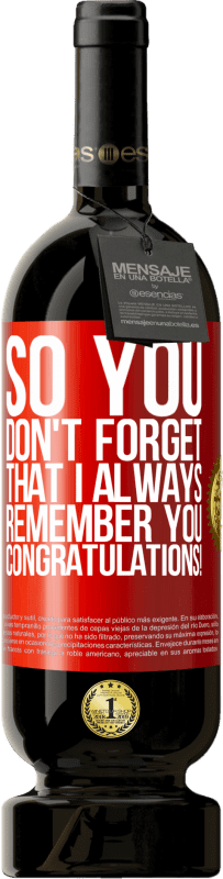 49,95 € | Красное вино Premium Edition MBS® Бронировать Так что ты не забывай, что я всегда тебя помню. Поздравляем! Красная метка. Настраиваемая этикетка Бронировать 12 Месяцы Урожай 2014 Tempranillo