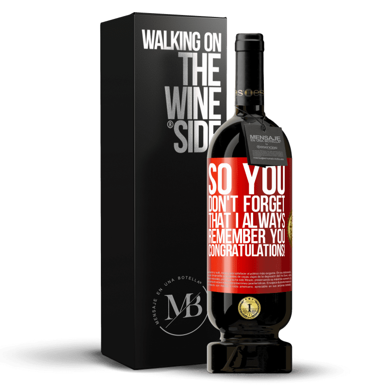 49,95 € Free Shipping | Red Wine Premium Edition MBS® Reserve So you don't forget that I always remember you. Congratulations! Red Label. Customizable label Reserve 12 Months Harvest 2014 Tempranillo