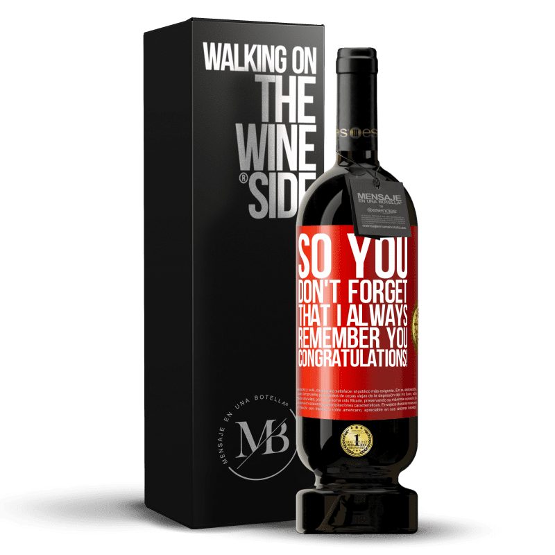 49,95 € Free Shipping | Red Wine Premium Edition MBS® Reserve So you don't forget that I always remember you. Congratulations! Red Label. Customizable label Reserve 12 Months Harvest 2015 Tempranillo