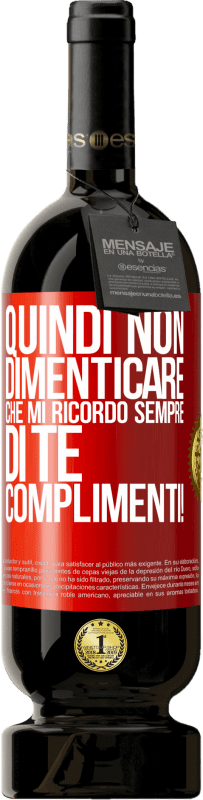 49,95 € Spedizione Gratuita | Vino rosso Edizione Premium MBS® Riserva Quindi non dimenticare che mi ricordo sempre di te. Complimenti! Etichetta Rossa. Etichetta personalizzabile Riserva 12 Mesi Raccogliere 2016 Tempranillo