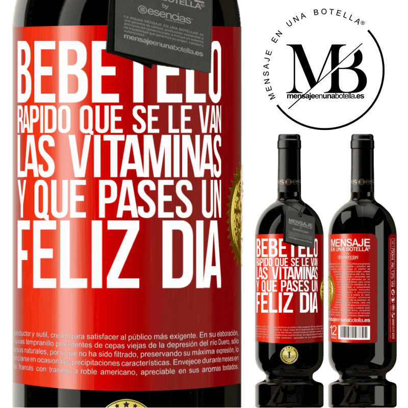 49,95 € Envío gratis | Vino Tinto Edición Premium MBS® Reserva Bébetelo rápido que se le van las vitaminas! y que pases un feliz día Etiqueta Roja. Etiqueta personalizable Reserva 12 Meses Cosecha 2014 Tempranillo