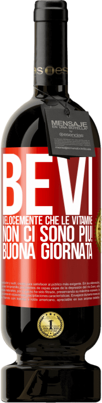 49,95 € | Vino rosso Edizione Premium MBS® Riserva Bevi velocemente che le vitamine non ci sono più! Buona giornata Etichetta Rossa. Etichetta personalizzabile Riserva 12 Mesi Raccogliere 2015 Tempranillo