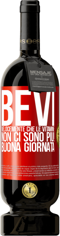 49,95 € Spedizione Gratuita | Vino rosso Edizione Premium MBS® Riserva Bevi velocemente che le vitamine non ci sono più! Buona giornata Etichetta Rossa. Etichetta personalizzabile Riserva 12 Mesi Raccogliere 2016 Tempranillo