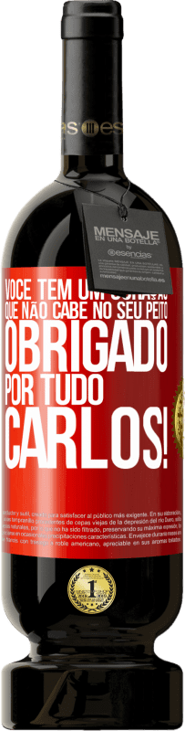 «Você tem um coração que não cabe no seu peito. Obrigado por tudo, Carlos!» Edição Premium MBS® Reserva