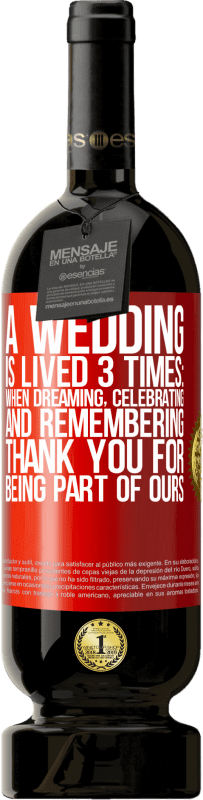 49,95 € | 红酒 高级版 MBS® 预订 一场婚礼举行3次：做梦，庆祝和回忆时。感谢您加入我们 红色标签. 可自定义的标签 预订 12 个月 收成 2014 Tempranillo