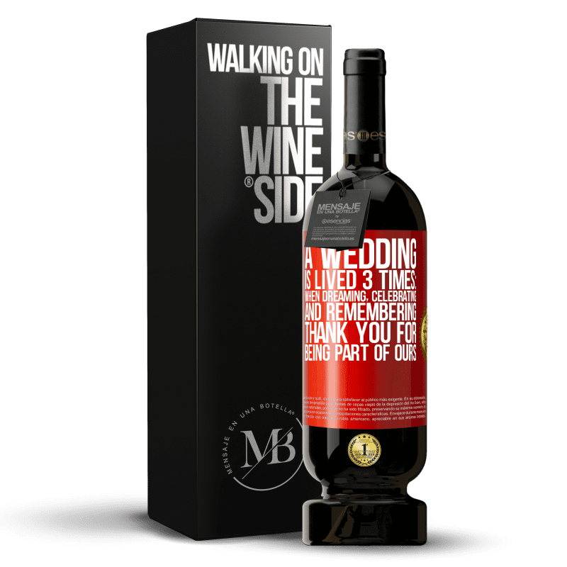 49,95 € Free Shipping | Red Wine Premium Edition MBS® Reserve A wedding is lived 3 times: when dreaming, celebrating and remembering. Thank you for being part of ours Red Label. Customizable label Reserve 12 Months Harvest 2014 Tempranillo