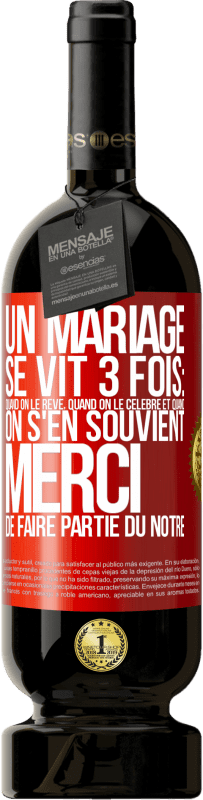 49,95 € | Vin rouge Édition Premium MBS® Réserve Un mariage se vit 3 fois: quand on le rêve, quand on le célèbre et quand on s'en souvient. Merci de faire partie du nôtre Étiquette Rouge. Étiquette personnalisable Réserve 12 Mois Récolte 2015 Tempranillo