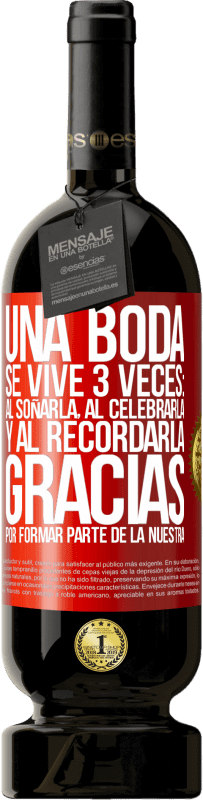 49,95 € Envío gratis | Vino Tinto Edición Premium MBS® Reserva Una boda se vive 3 veces: al soñarla, al celebrarla y al recordarla. Gracias por formar parte de la nuestra Etiqueta Roja. Etiqueta personalizable Reserva 12 Meses Cosecha 2016 Tempranillo