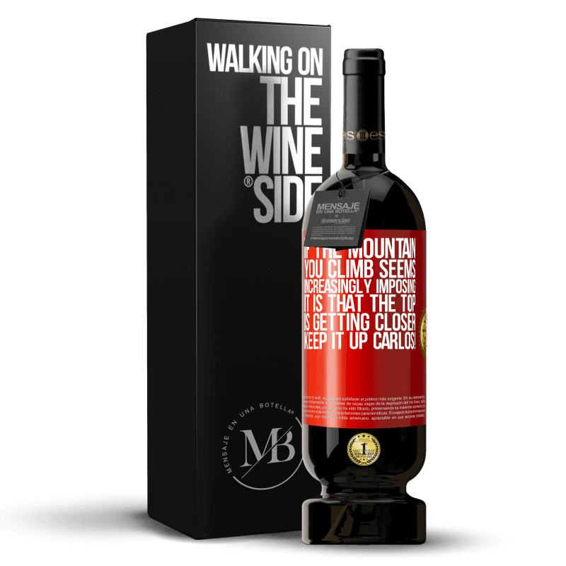 49,95 € Free Shipping | Red Wine Premium Edition MBS® Reserve If the mountain you climb seems increasingly imposing, it is that the top is getting closer. Keep it up Carlos! Red Label. Customizable label Reserve 12 Months Harvest 2014 Tempranillo
