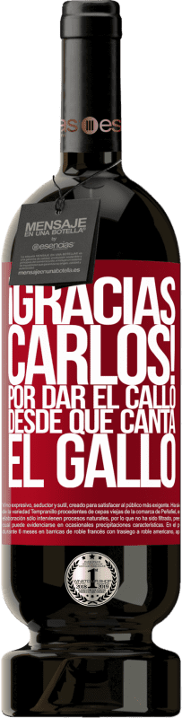 «Gracias Carlos! Por dar el callo desde que canta el gallo» Édition Premium MBS® Réserve