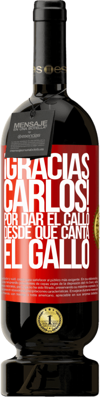 49,95 € | Vino Tinto Edición Premium MBS® Reserva Gracias Carlos! Por dar el callo desde que canta el gallo Etiqueta Roja. Etiqueta personalizable Reserva 12 Meses Cosecha 2015 Tempranillo