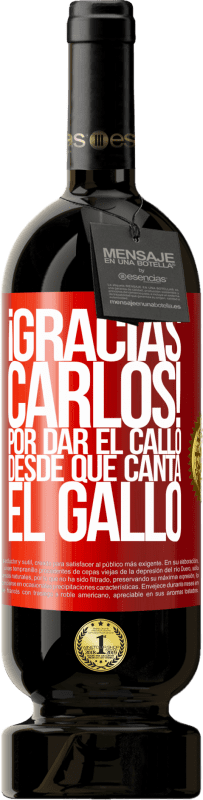 49,95 € Spedizione Gratuita | Vino rosso Edizione Premium MBS® Riserva Gracias Carlos! Por dar el callo desde que canta el gallo Etichetta Rossa. Etichetta personalizzabile Riserva 12 Mesi Raccogliere 2016 Tempranillo