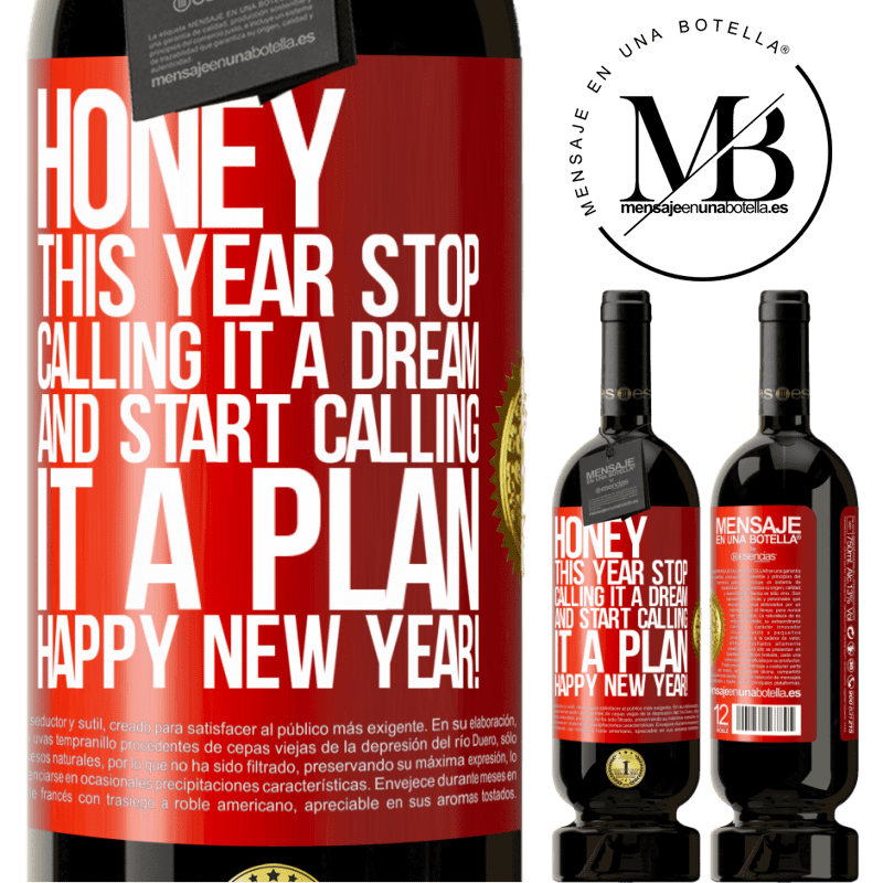 49,95 € Free Shipping | Red Wine Premium Edition MBS® Reserve Honey, this year stop calling it a dream and start calling it a plan. Happy New Year! Red Label. Customizable label Reserve 12 Months Harvest 2014 Tempranillo