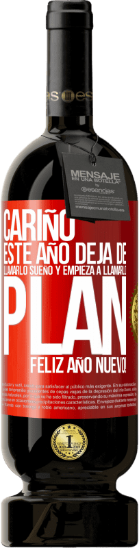 49,95 € Envío gratis | Vino Tinto Edición Premium MBS® Reserva Cariño, este año deja de llamarlo sueño y empieza a llamarlo plan. Feliz año nuevo! Etiqueta Roja. Etiqueta personalizable Reserva 12 Meses Cosecha 2016 Tempranillo