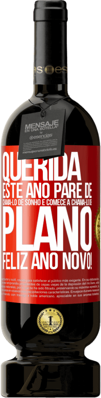 49,95 € Envio grátis | Vinho tinto Edição Premium MBS® Reserva Querida, este ano pare de chamá-lo de sonho e comece a chamá-lo de plano. Feliz Ano Novo! Etiqueta Vermelha. Etiqueta personalizável Reserva 12 Meses Colheita 2016 Tempranillo