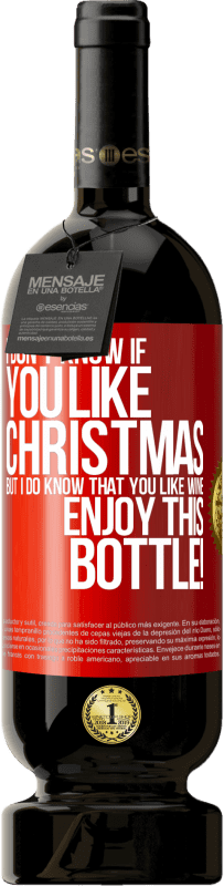 49,95 € | 赤ワイン プレミアム版 MBS® 予約する クリスマスが好きかどうかはわかりませんが、ワインが好きなことは知っています。このボトルをお楽しみください！ 赤いタグ. カスタマイズ可能なラベル 予約する 12 月 収穫 2014 Tempranillo