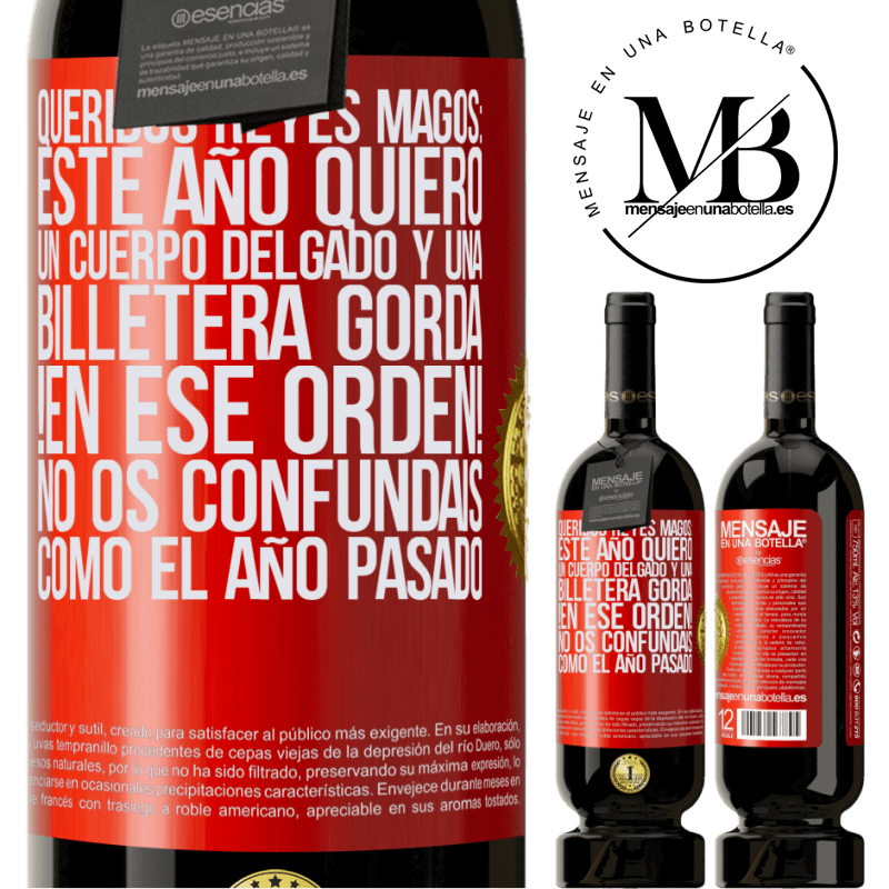 49,95 € Envío gratis | Vino Tinto Edición Premium MBS® Reserva Queridos reyes magos: este año quiero un cuerpo delgado y una billetera gorda. !En ese orden! No os confundais como el año Etiqueta Roja. Etiqueta personalizable Reserva 12 Meses Cosecha 2016 Tempranillo