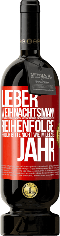 49,95 € Kostenloser Versand | Rotwein Premium Ausgabe MBS® Reserve Lieber Weihnachtsmann, dieses Jahr möchte ich einen schlanken Körper und eine dicke Brieftasche. In dieser Reihenfolge! Irr dich Rote Markierung. Anpassbares Etikett Reserve 12 Monate Ernte 2016 Tempranillo