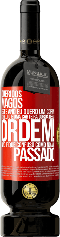 49,95 € | Vinho tinto Edição Premium MBS® Reserva Queridos Magos, este ano eu quero um corpo esbelto e uma carteira gorda. Nessa ordem! Não fique confuso como no ano passado Etiqueta Vermelha. Etiqueta personalizável Reserva 12 Meses Colheita 2015 Tempranillo