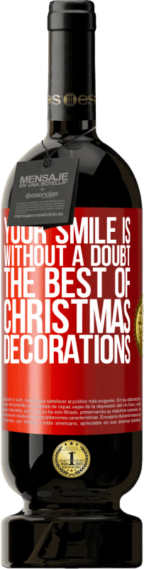 49,95 € | 红酒 高级版 MBS® 预订 毫无疑问，您的微笑是最好的圣诞节装饰品 红色标签. 可自定义的标签 预订 12 个月 收成 2014 Tempranillo