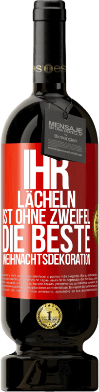 49,95 € | Rotwein Premium Ausgabe MBS® Reserve Ihr Lächeln ist ohne Zweifel die beste Weihnachtsdekoration Rote Markierung. Anpassbares Etikett Reserve 12 Monate Ernte 2015 Tempranillo