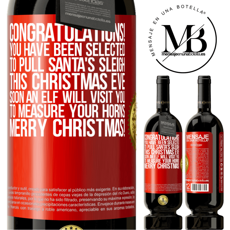 49,95 € Free Shipping | Red Wine Premium Edition MBS® Reserve Congratulations! You have been selected to pull Santa's sleigh this Christmas Eve. Soon an elf will visit you to measure Red Label. Customizable label Reserve 12 Months Harvest 2014 Tempranillo