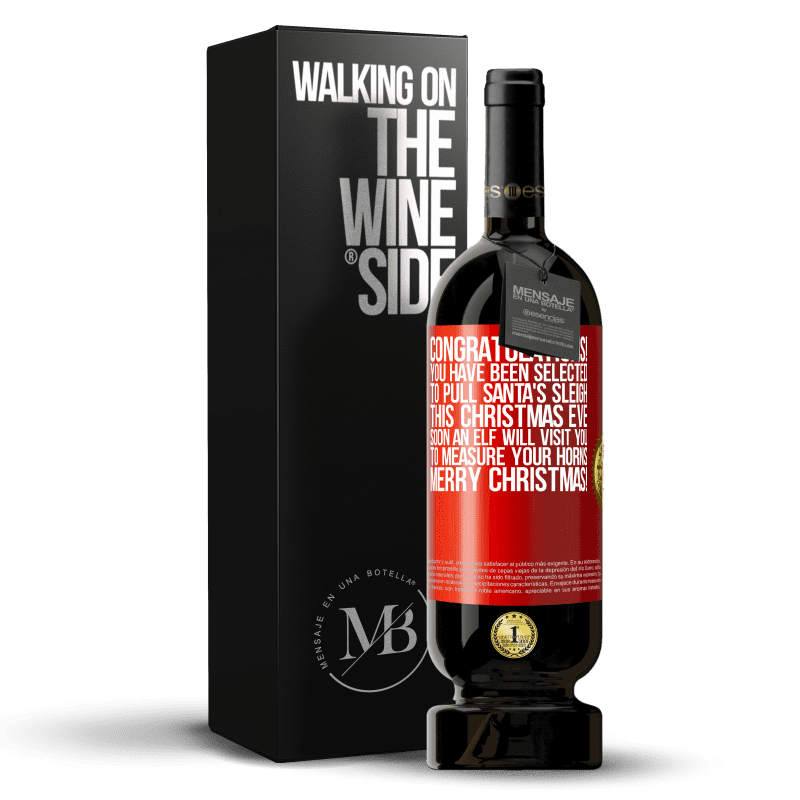 49,95 € Free Shipping | Red Wine Premium Edition MBS® Reserve Congratulations! You have been selected to pull Santa's sleigh this Christmas Eve. Soon an elf will visit you to measure Red Label. Customizable label Reserve 12 Months Harvest 2014 Tempranillo