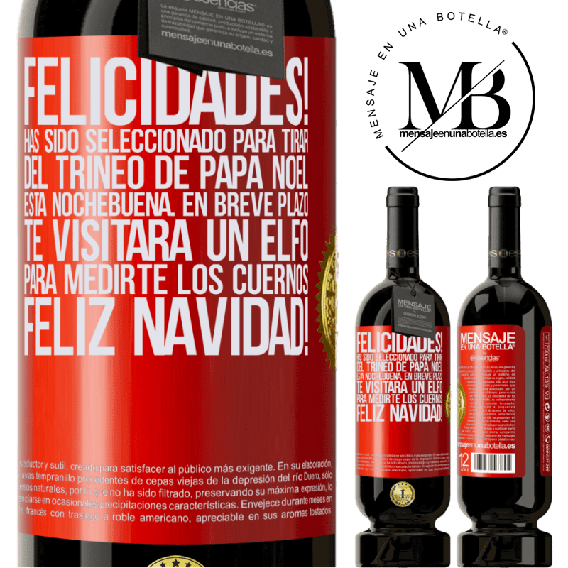 49,95 € Envío gratis | Vino Tinto Edición Premium MBS® Reserva Felicidades! Has sido seleccionado para tirar del trineo de Papá Noel esta nochebuena. En breve plazo te visitará un elfo Etiqueta Roja. Etiqueta personalizable Reserva 12 Meses Cosecha 2014 Tempranillo