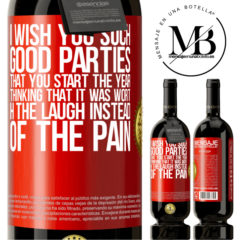 49,95 € Free Shipping | Red Wine Premium Edition MBS® Reserve I wish you such good parties, that you start the year thinking that it was worth the laugh instead of the pain Red Label. Customizable label Reserve 12 Months Harvest 2014 Tempranillo