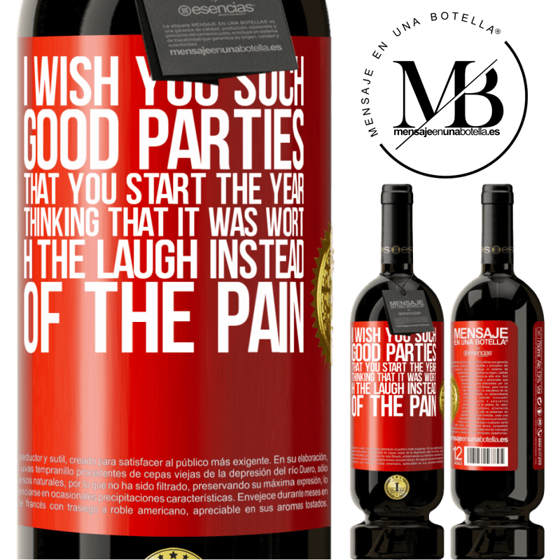 49,95 € Free Shipping | Red Wine Premium Edition MBS® Reserve I wish you such good parties, that you start the year thinking that it was worth the laugh instead of the pain Red Label. Customizable label Reserve 12 Months Harvest 2016 Tempranillo